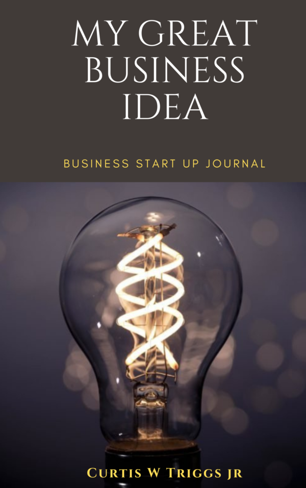MY GREAT BUSINESS IDEA JOURNAL (Starting a Successful Business)