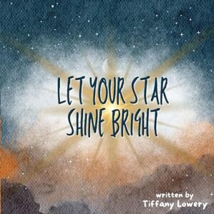 LET YOUR STAR SHINE BRIGHT Paperback – Tiffany Lowery (Author)