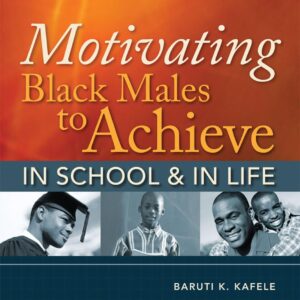 Motivating Black Males to Achieve in School and in Life  by Baruti K. Kafele (Author)